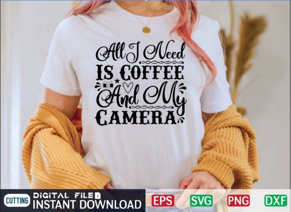All I Need is Coffee and My Camera T-Shirt Graphics