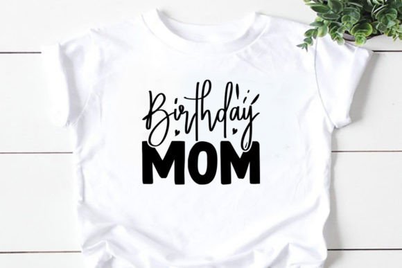 Birthday Mom SVG Graphics for T-Shirt Designs