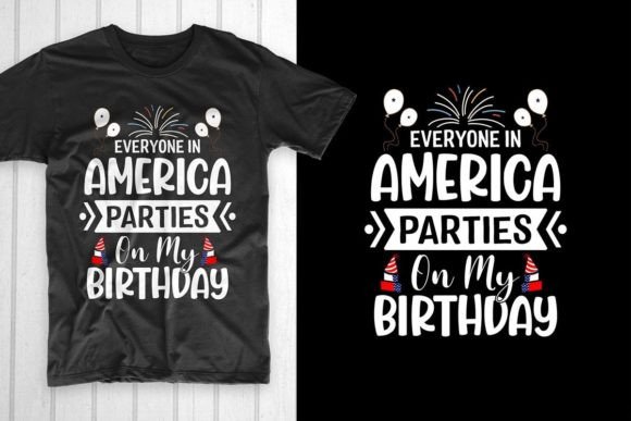 Everyone in America Parties on My Birth – A Bold 4th of July Graphic for T-Shirt Designs & Creative Projects