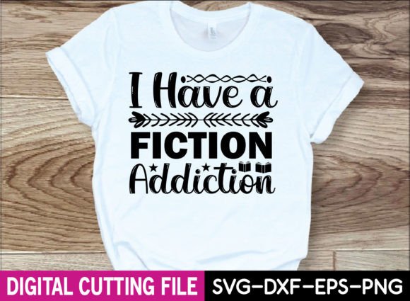 I Have a Fiction Addiction Svg Design for T-Shirt Graphics