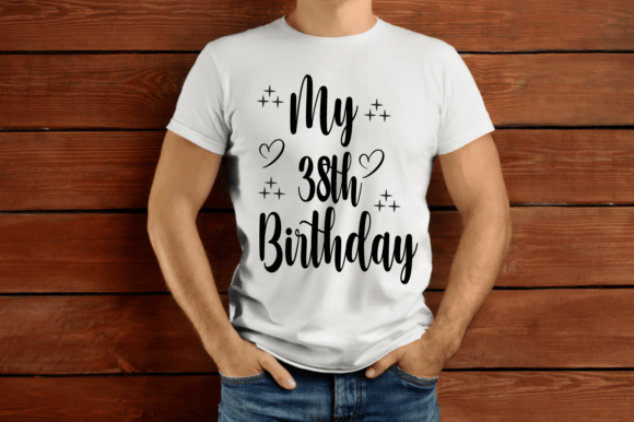 My 38th Birthday SVG T-shirt Design – A Fresh Graphic for T-Shirt Designs and Client Branding Projects