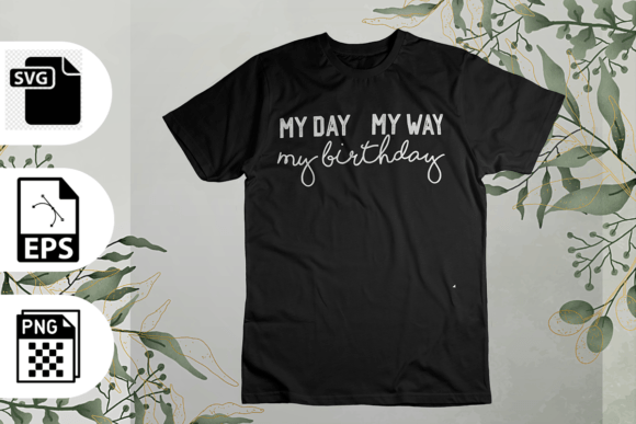 My Day My Way My Birthday SVG T-shirt – A Fresh Graphic for Lifestyle Branding and T-Shirt Designs