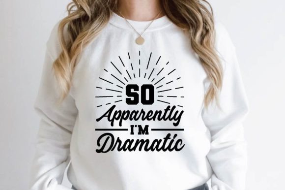 So Apparently I'm Dramatic SVG: A Designer's Take on This Expressive Graphic for T-Shirt Designs