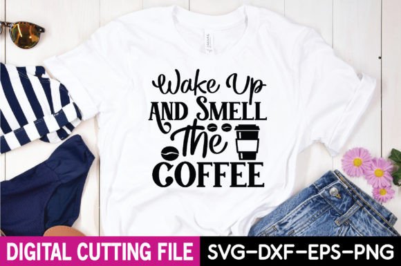 Wake Up and Smell the Coffee SVG for T-Shirt Designs & Graphics